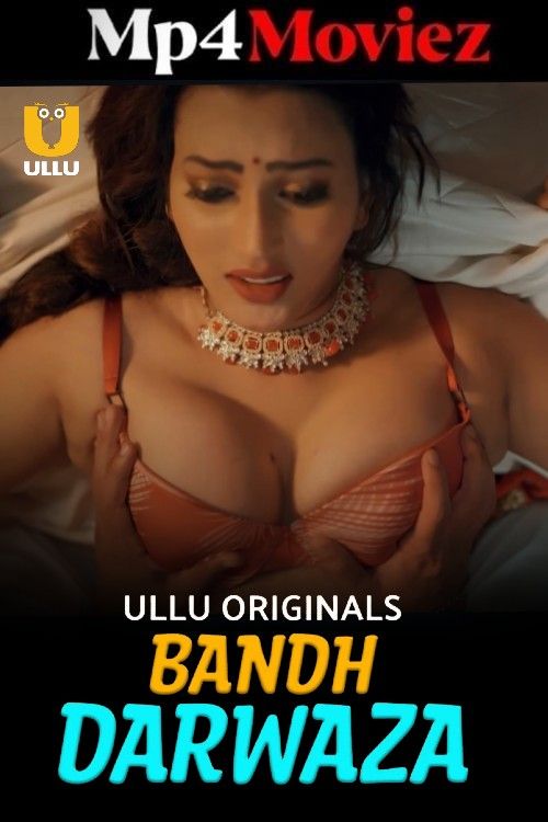Bandh Darwaza (2025) S01 Part 1 Hindi ULLU Web Series download full movie