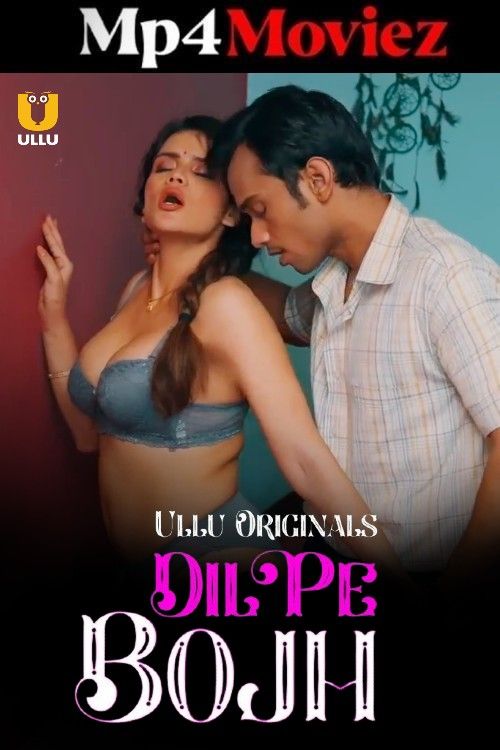 Dil Pe Bojh (2025) Season 1 Part 1 Hindi ULLU Web Series download full movie