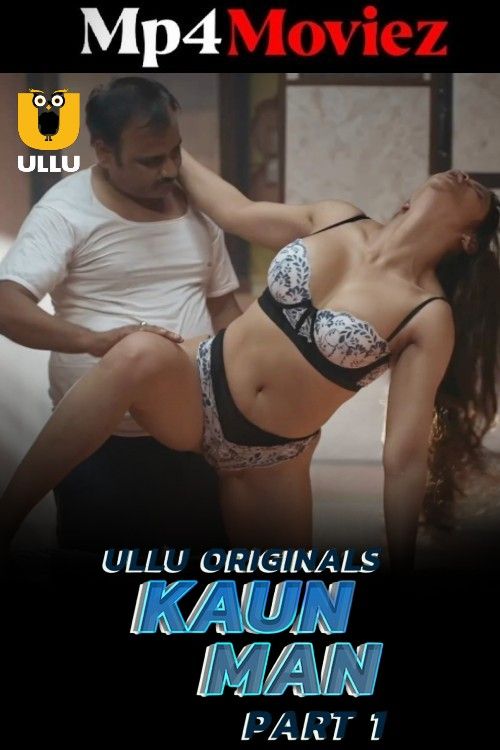 Kaun Man (2024) Part 1 Hindi ULLU Web Series download full movie