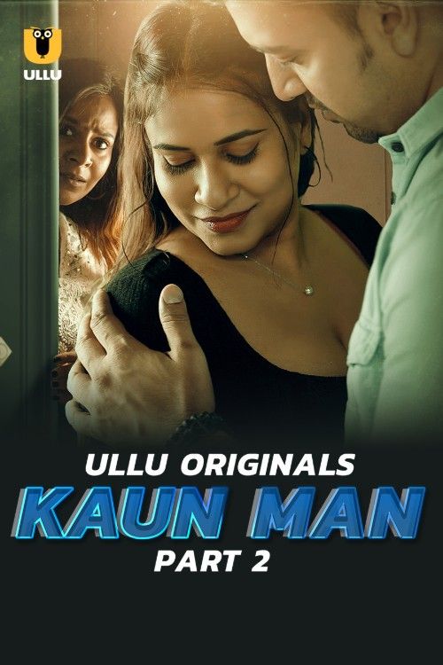 Kaun Man (2024) Part 2 Hindi ULLU Web Series download full movie